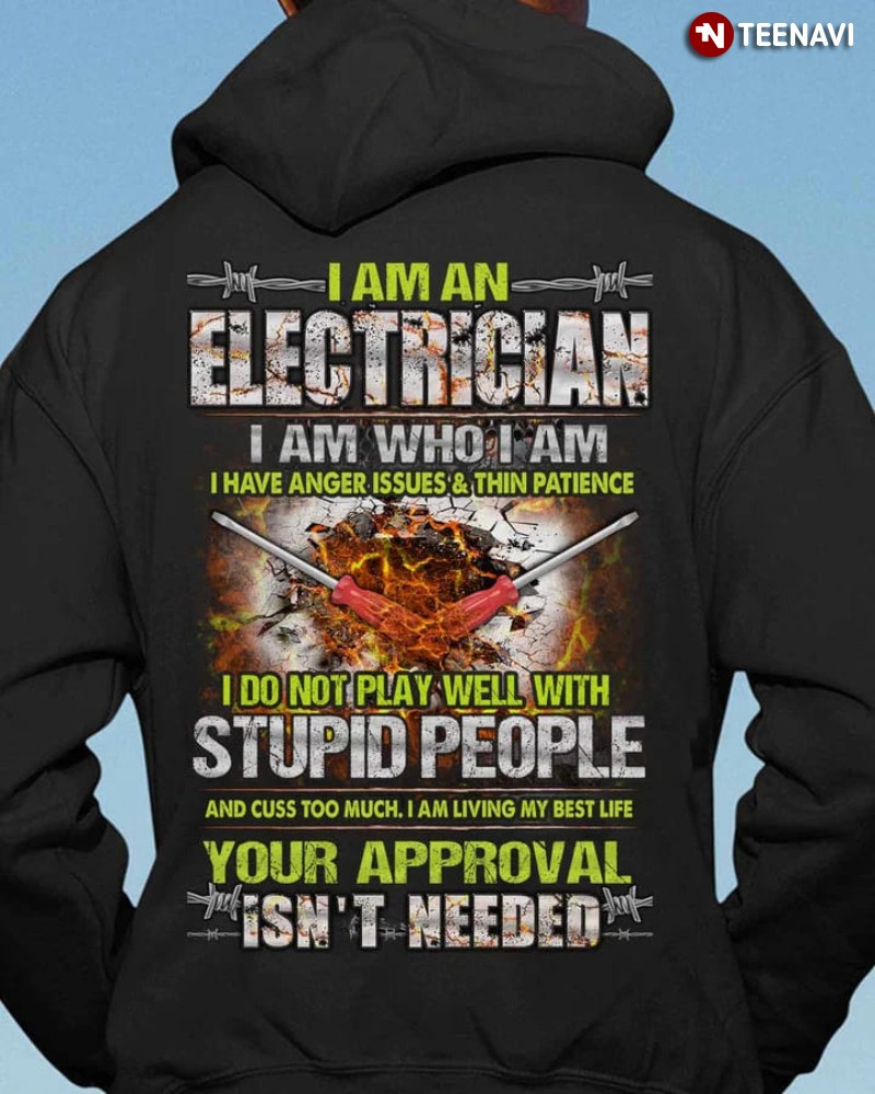 Electrician Hoodie, I Am An Electrician I Am Who I Am I Have Anger Issues