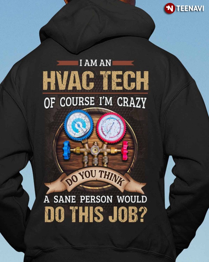 HVAC Tech Hoodie, I Am An HVAC Tech Of Course I'm Crazy
