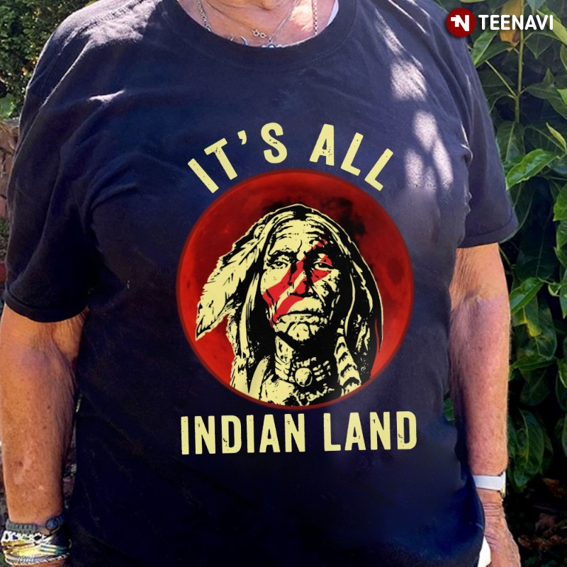 Proud Native American Heritage Shirt, It's All Indian Land
