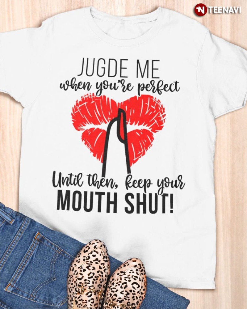 Funny Saying Lips Shirt, Judge Me When You're Perfect