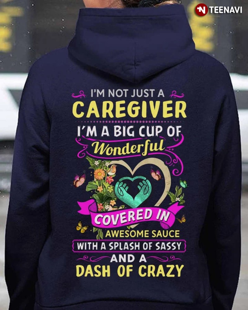 Caregiver Hoodie, I’m Not Just A Caregiver I’m A Big Cup Of Wonderful