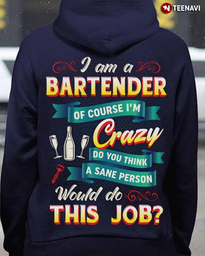 Funny Bartender Hoodie, I Am A Bartender Of Course I’m Crazy