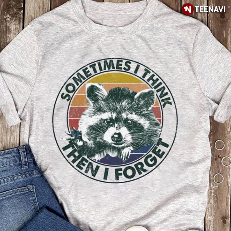 Funny Raccoon Shirt, Vintage Sometimes I Think Then I Forget