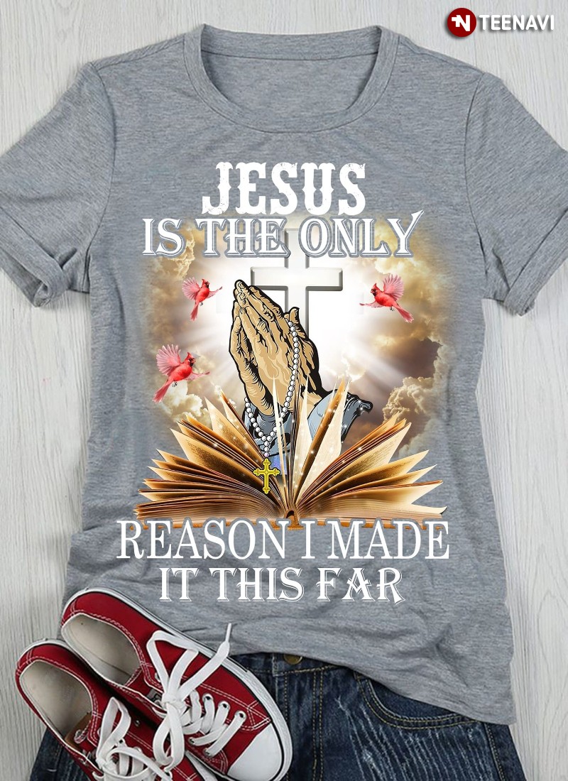 Jesus Bible Cardinal Shirt, Jesus Is The Only Reason I Made It This Far