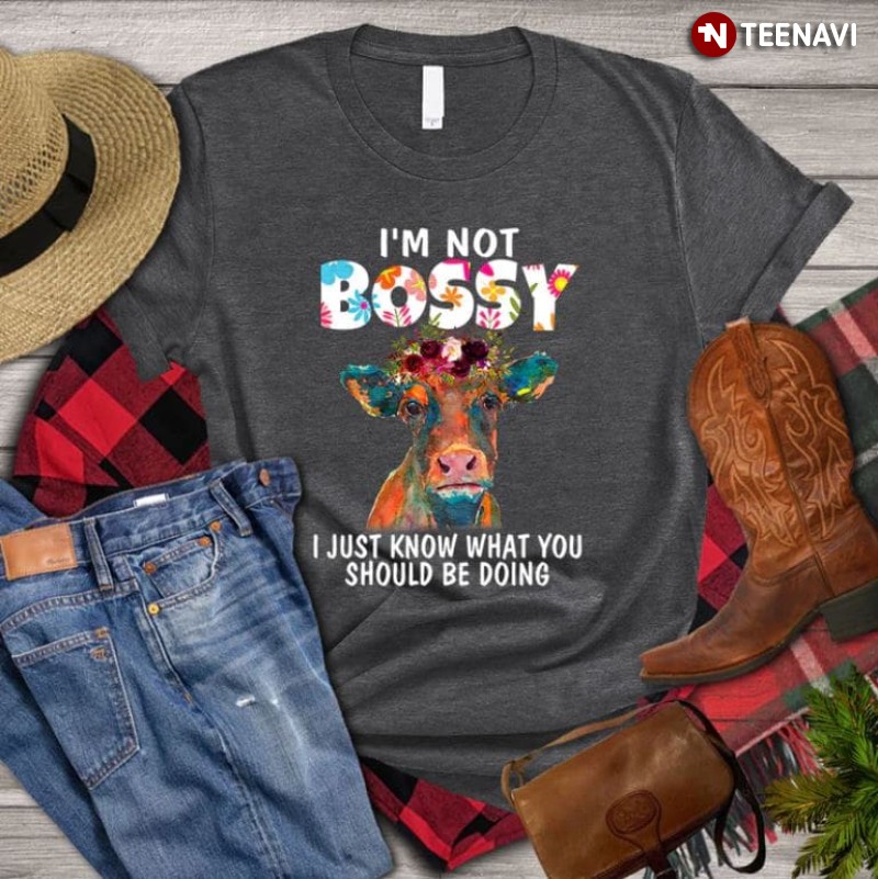 Cow Flower Shirt, I'm Not Bossy I Just Know What You Should Be Doing