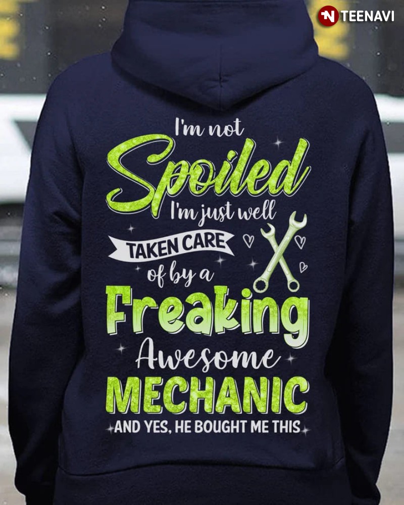 Mechanic Wife Girlfriend Hoodie, I’m Not Spoiled I’m Just Well Taken Care
