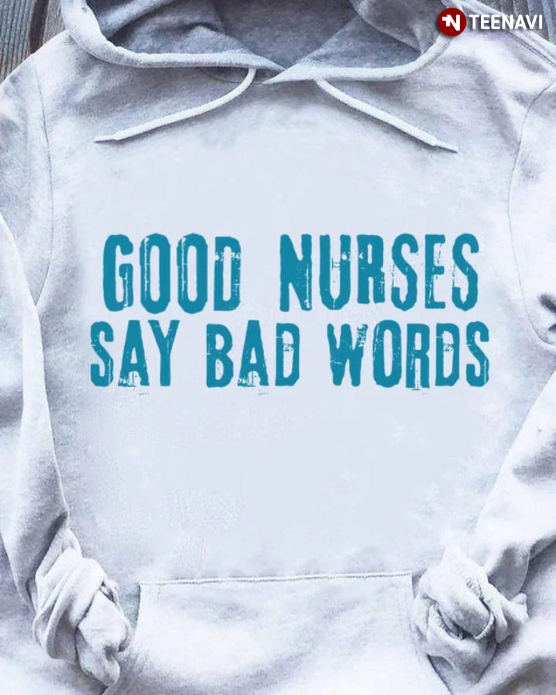 Funny Nurse Hoodie, Good Nurses Say Bad Words