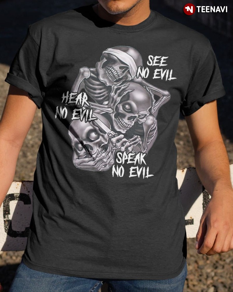 Skeleton Evil Shirt, See No Evil Hear No Evil Speak No Evil