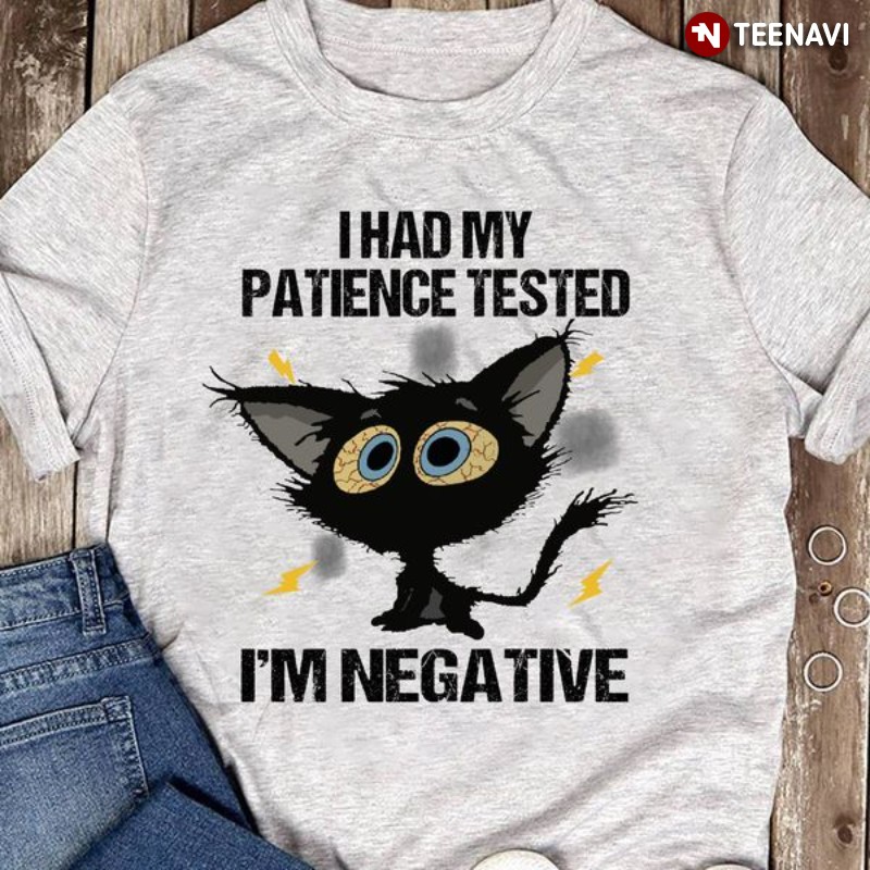 Black Cat Black Kitten Shirt, I Had My Patience Tested I’m Negative