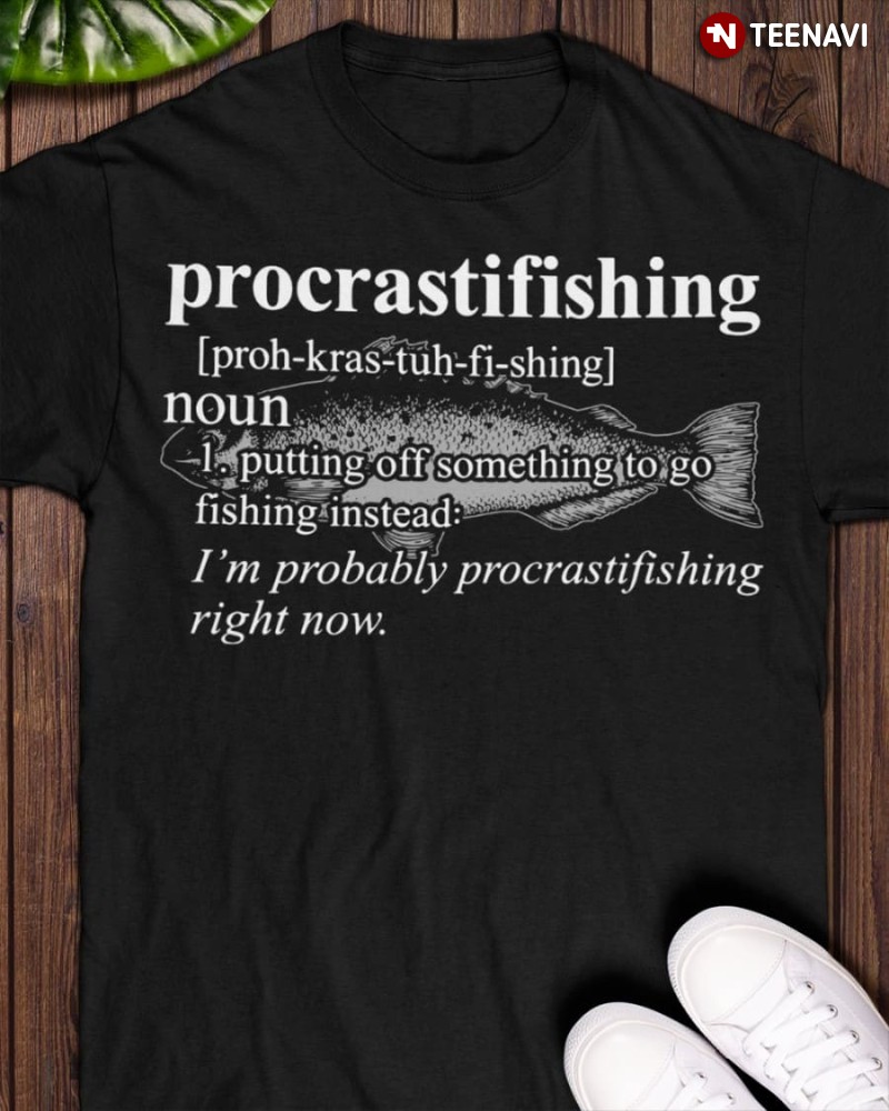 Fishing Lover Shirt, Procrastifishing Definition Noun