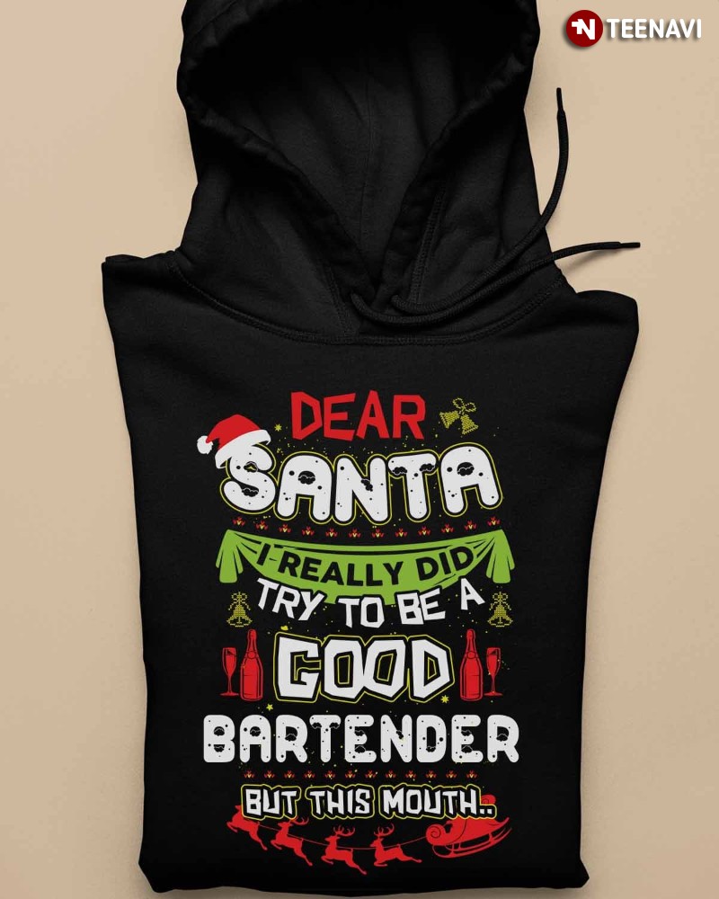 Christmas Bartender Hoodie, Dear Santa I Really Did Try To Be Good Bartender