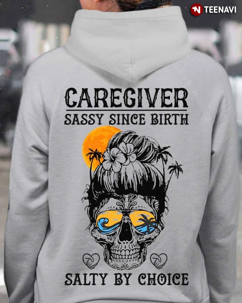 Caregiver Hoodie, Caregiver Sassy Since Birth Salty By Choice