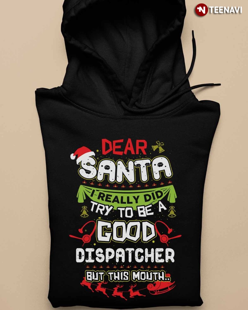 Christmas Dispatcher Hoodie, Dear Santa I Really Did Try To Be A Good Dispatcher