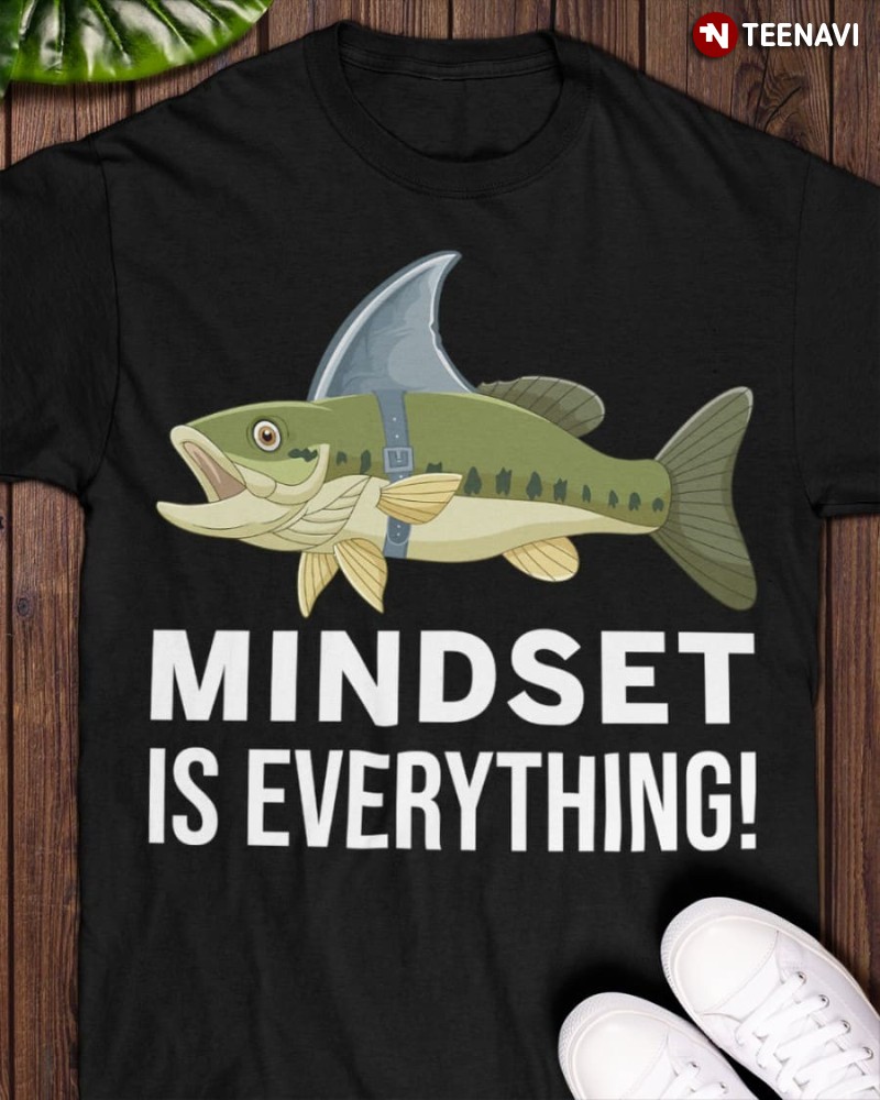 Fish Shark Fin Shirt, Mindset Is Everything!