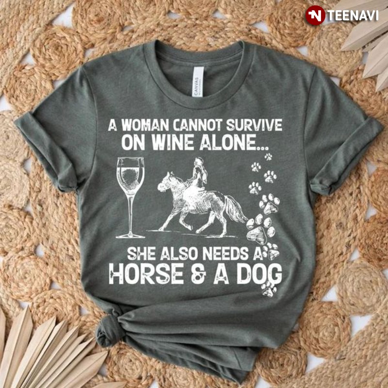 Horse Dog Wine Lover Shirt, A Woman Cannot Survive On Wine Alone