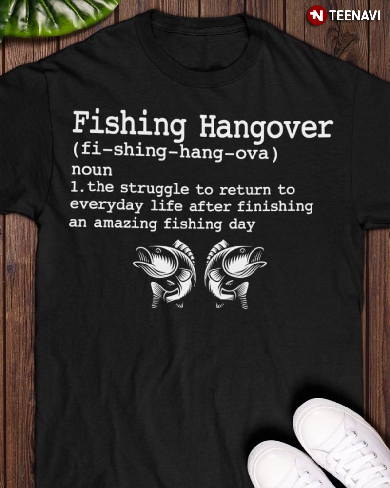Fishing Lover Shirt, Fishing Hangover Definition Noun