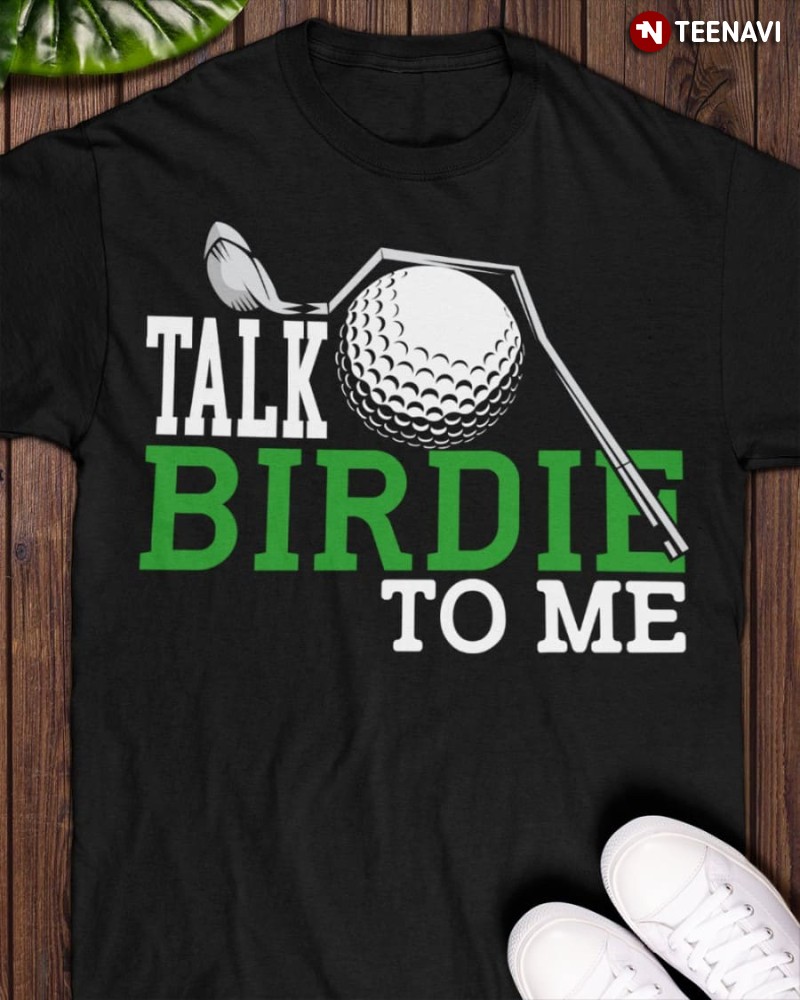 Funny Golf Lover Shirt, Talk Birdie To Me