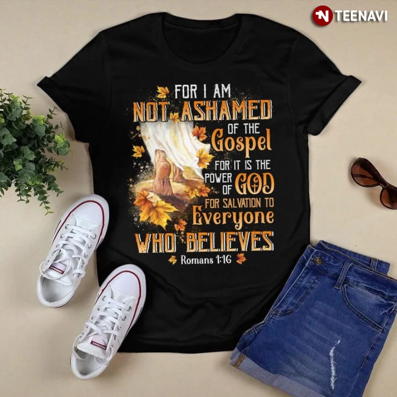 Jesus Christ Bible Shirt, Romans 1:16 For I Am Not Ashamed Of The Gospel