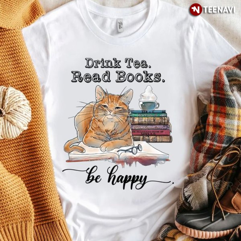 Cat Tea Reading Lover Shirt, Drink Tea Read Books Be Happy