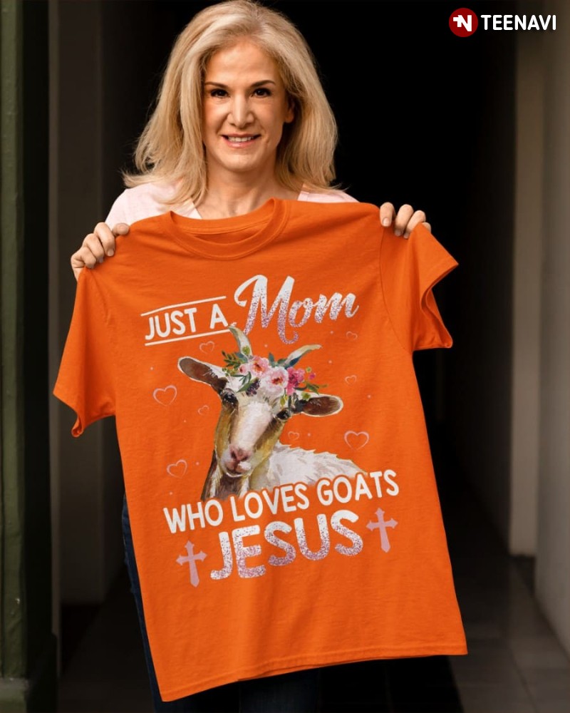 Goat Mom Jesus Shirt, Just A Mom Who Loves Goats & Jesus