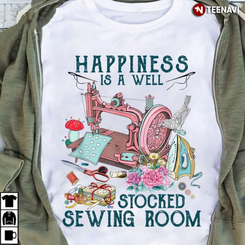 Sewing Lover Shirt, Happiness Is A Well Stocked Sewing Room