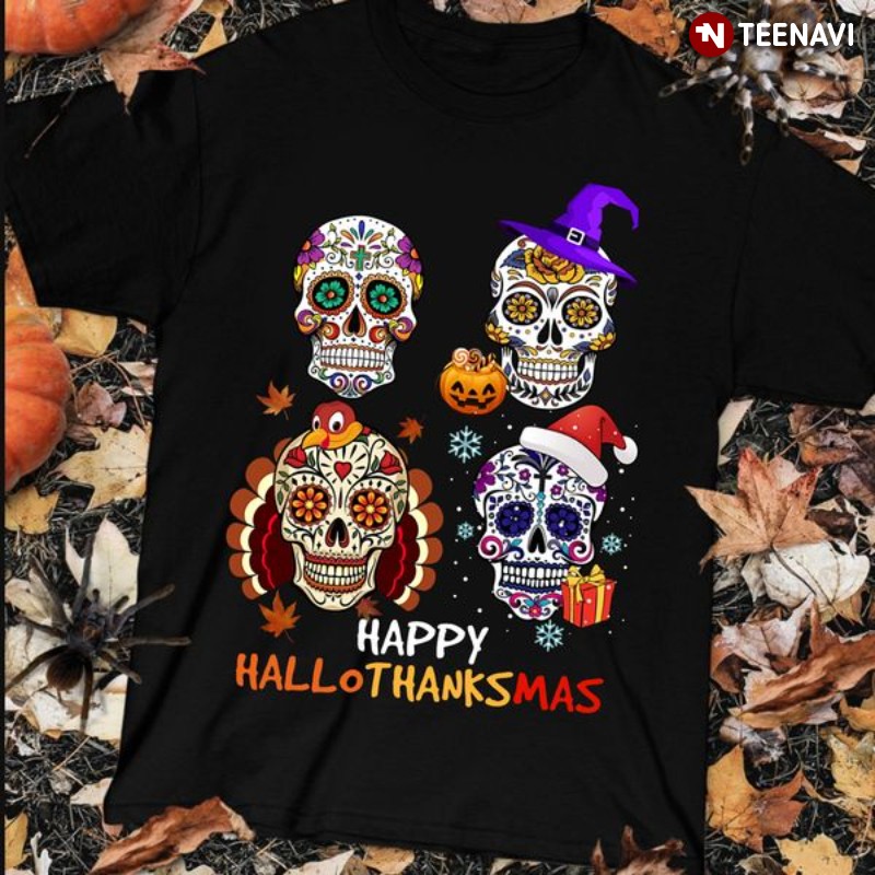 Sugar Skull Halloween Thanksgiving Christmas Shirt, Happy Hallothanksmas