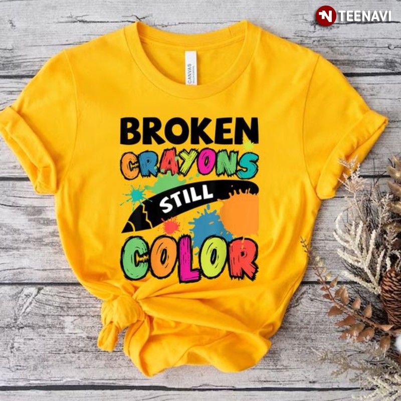 Mental Health Awareness Shirt, Broken Crayons Still Color