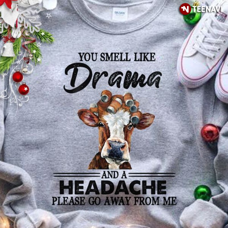 Funny Cow Sweatshirt, You Smell Like Drama And A Headache