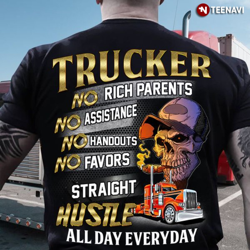 Trucker Shirt, Trucker No Rich Parents No Assistance No Handouts No Favors