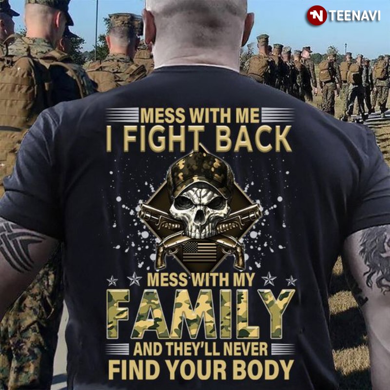 Veteran Skull Shirt, Mess With Me I Fight Back Mess With My Family