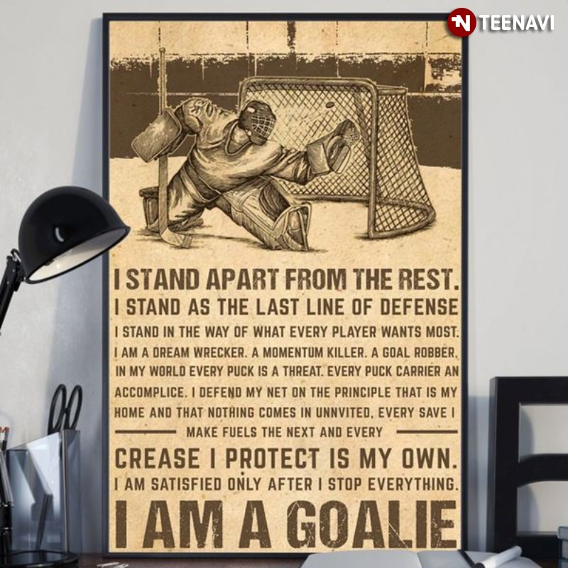 Hockey Player Goalie Poster, I Am A Goalie I Stand Apart From The Rest