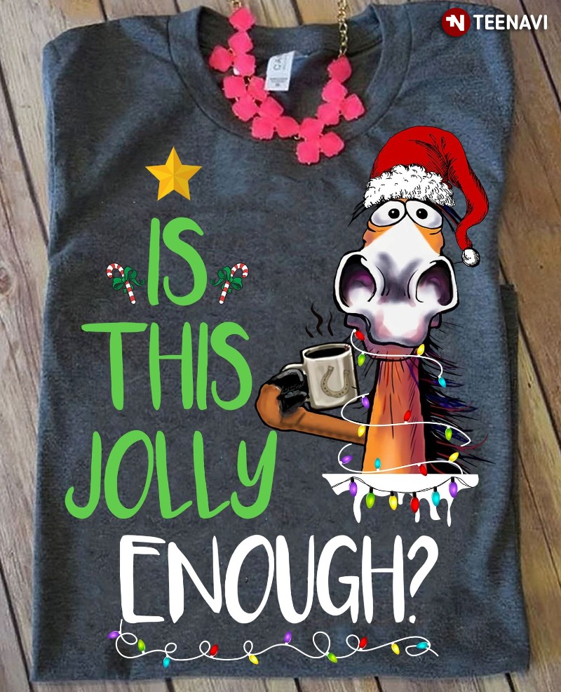 Horse Lover Christmas Shirt, Is This Jolly Enough?