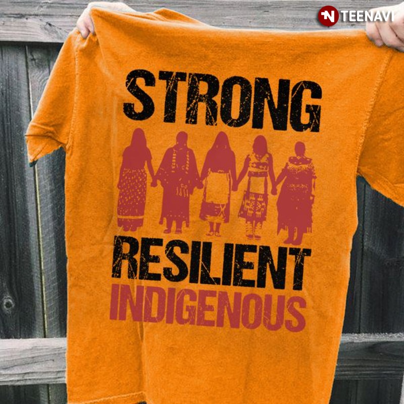 Native American Shirt, Strong Resilient Indigenous