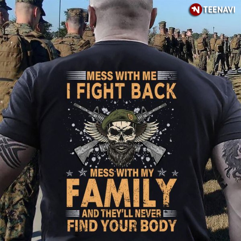 Soldier Skull Shirt, Mess With Me I Fight Back Mess With My Family