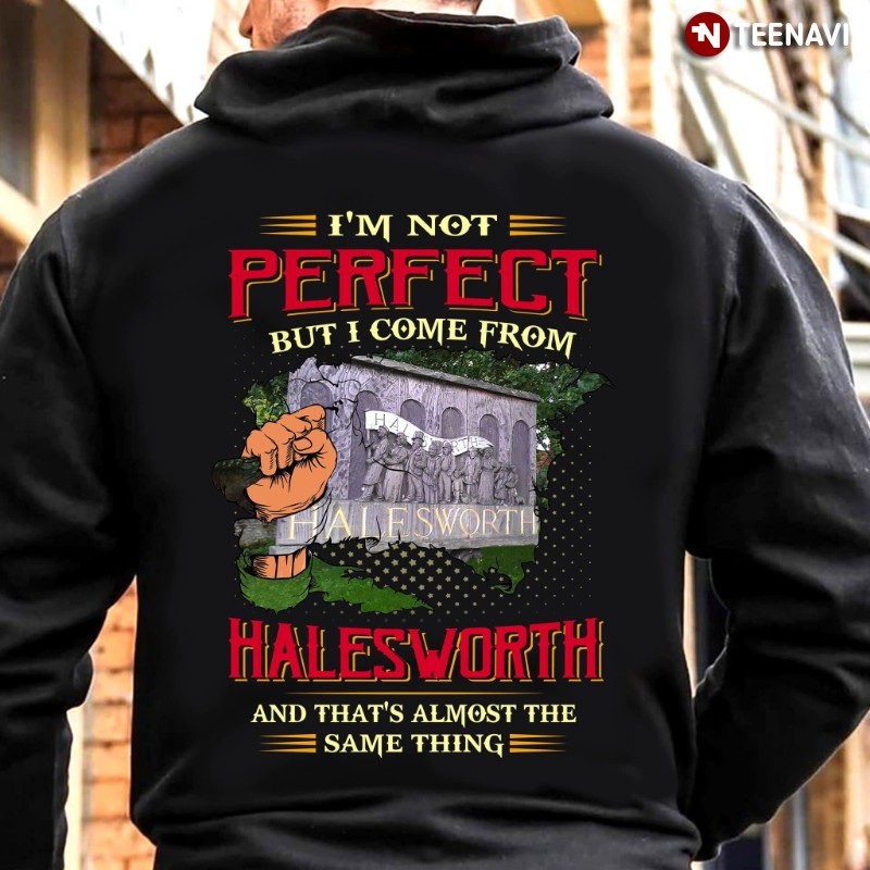 Halesworth Hoodie, I'm Not Perfect But I Come From Halesworth