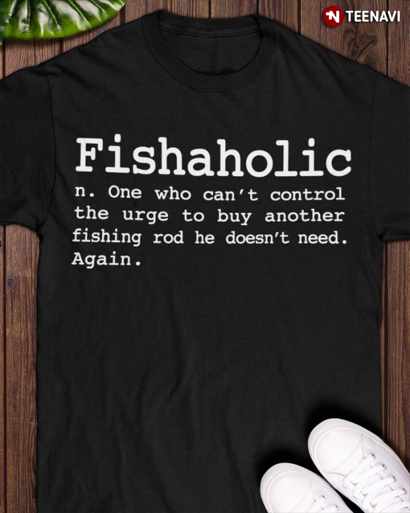 Funny Fishing Lover Fishaholic Shirt, Fishaholic Definition