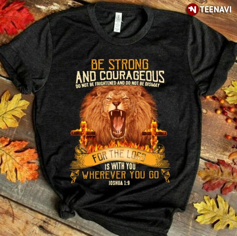 Lion Bible Shirt, Joshua 1:9 Be Strong & Courageous For The Lord Is With You