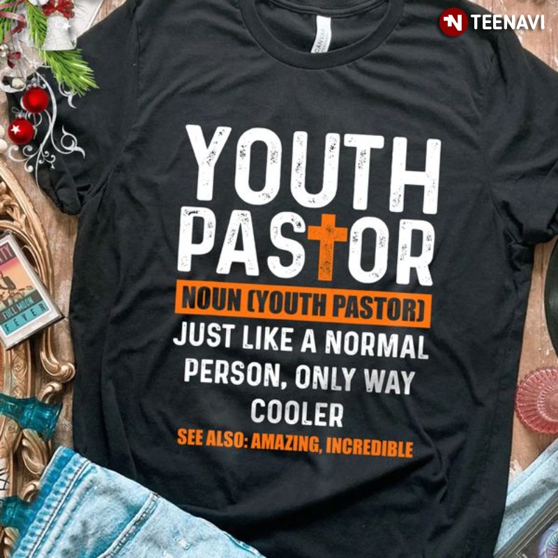 Youth Pastor Shirt, Youth Pastor Definition Noun Just Like A Normal Person
