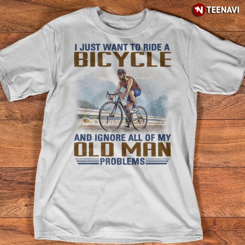 Bicycle Rider Shirt, I Just Want To Ride A Bicycle And Ignore