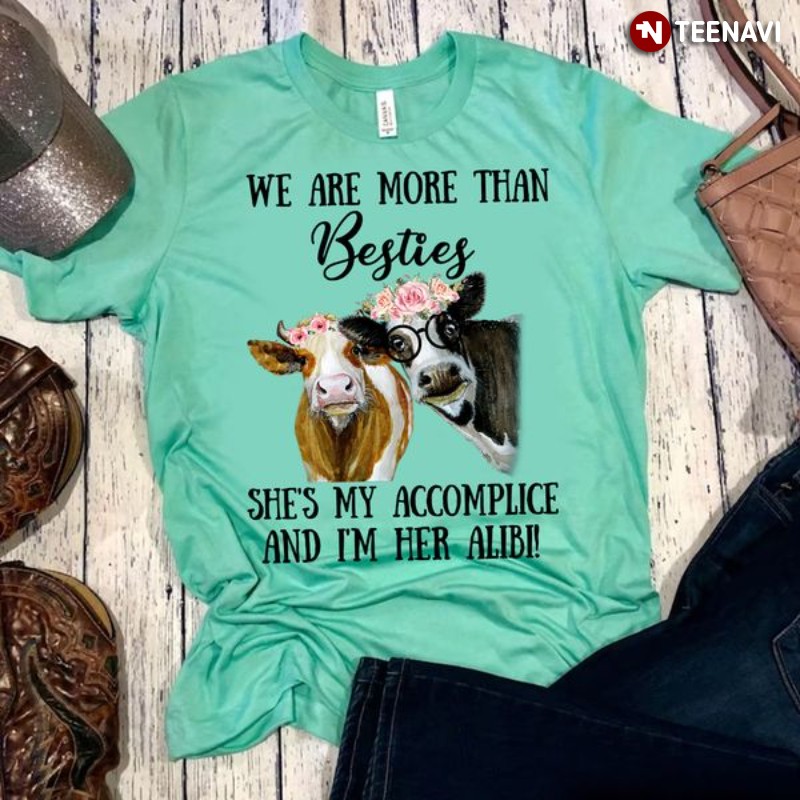 Cow Flower Shirt, We Are More Than Besties She's My Accomplice