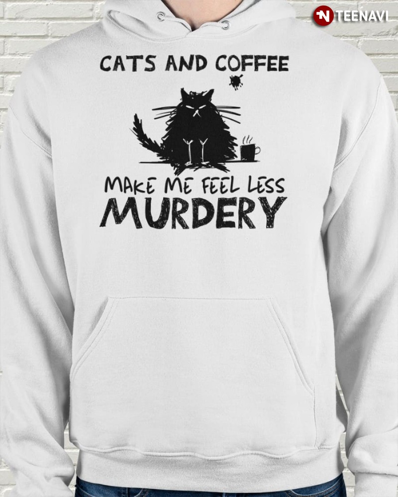 Black Cat Coffee Hoodie, Cats And Coffee Make Me Feel Less Murdery