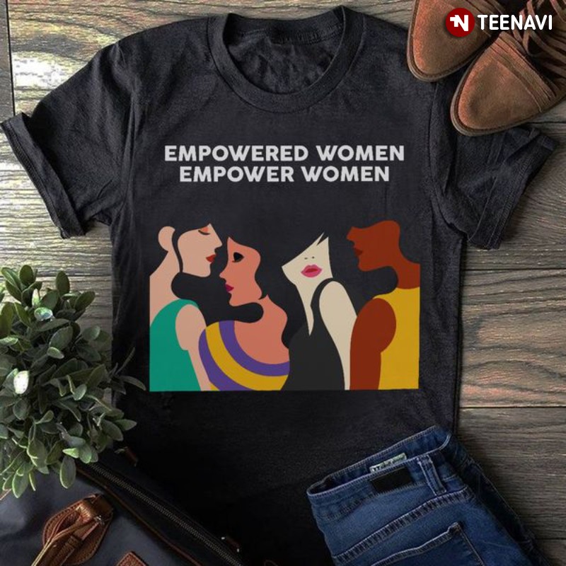 Women Different Skin Tones Shirt, Empowered Women Empowered Women