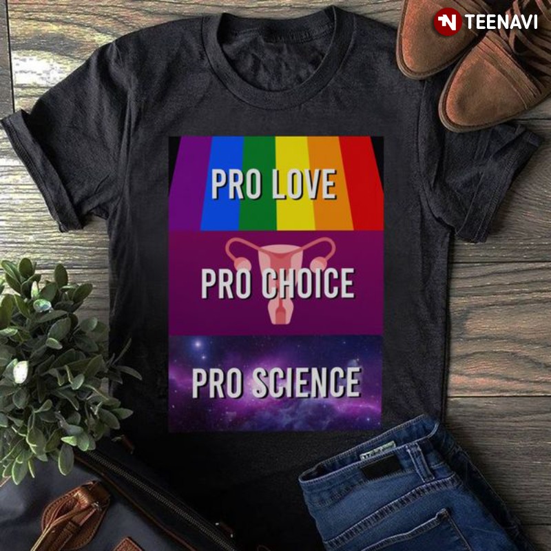 Human Rights Shirt, Pro Love Pro Choice Pro Science