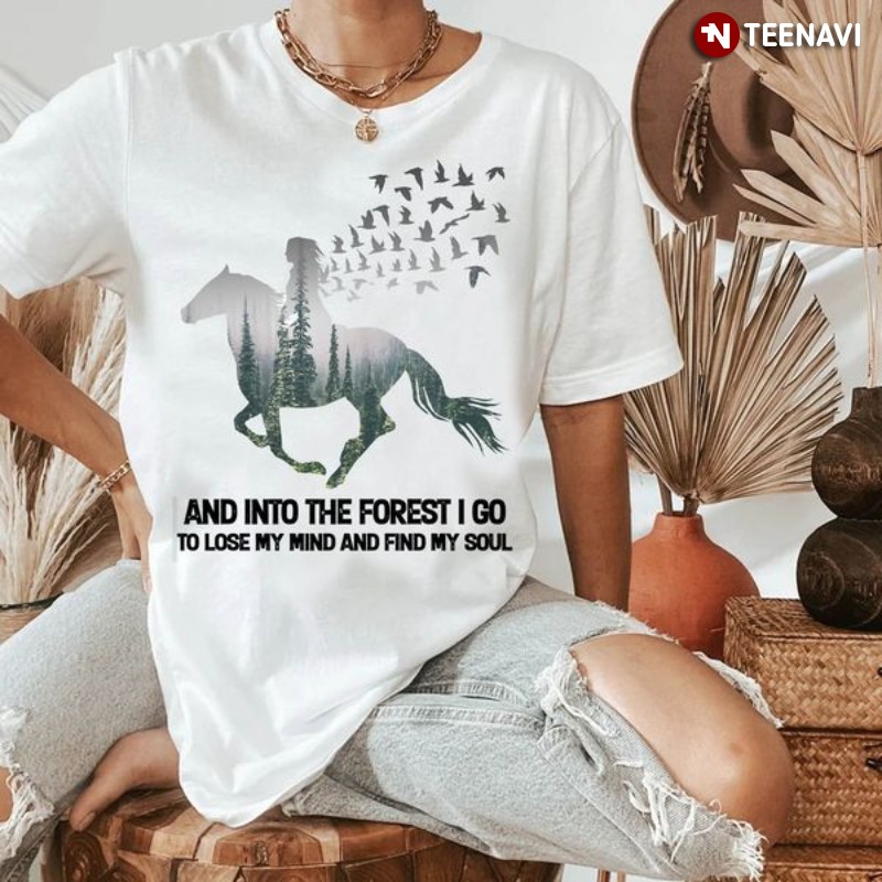 Female Horse Rider Shirt, And Into The Forest I Go To Lose My Mind And Find My Soul