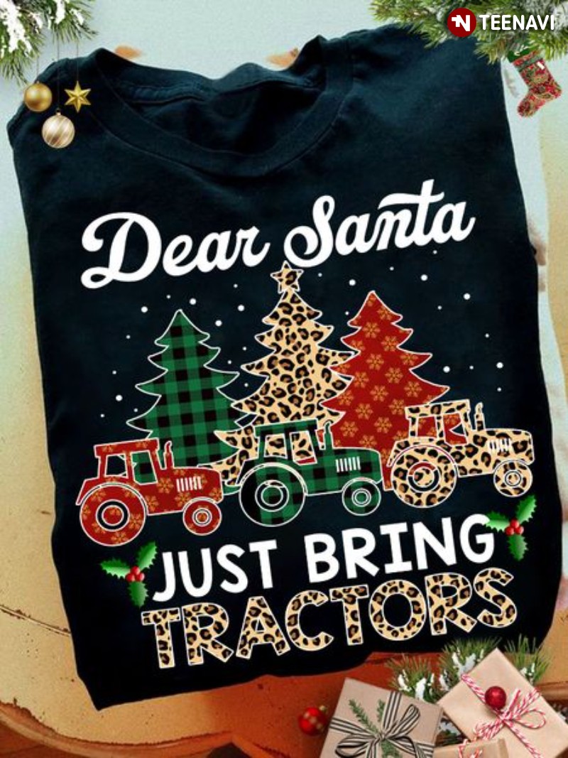 Tractor Christmas Santa Claus Shirt, Dear Santa Just Bring Tractors