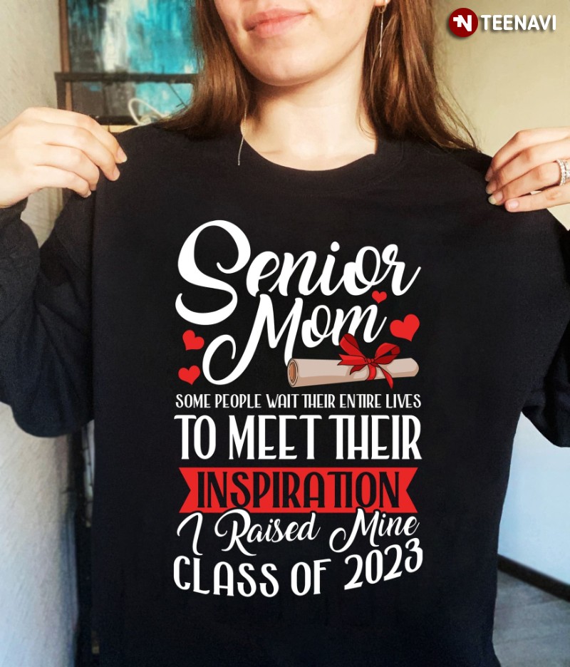 Senior Mom Class of 2023 Sweatshirt, Some People Wait Their Entire Lives