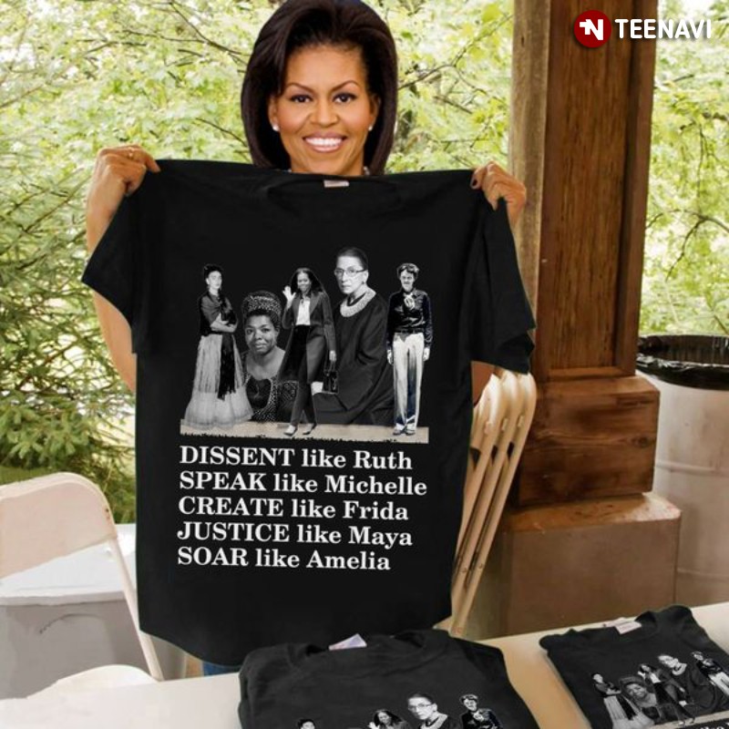 Famous Feminists Shirt, Dissent Like Ruth Speak Like Michelle Create Like Frida