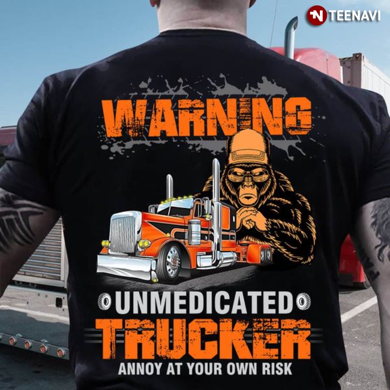 Sasquatch Bigfoot Trucker, Warning Unmedicated Trucker Annoy At Your Own Risk