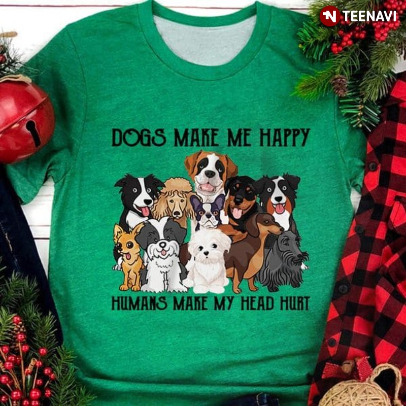 Gift for Dog Lover Shirt, Dogs Make Me Happy Humans Make My Head Hurt