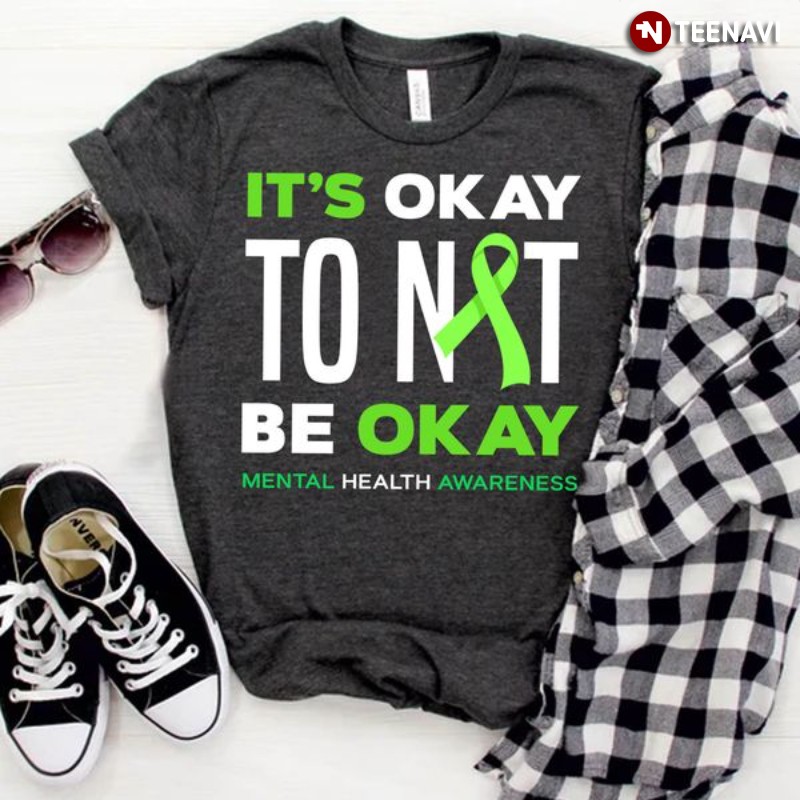 Mental Health Awareness Shirt, It’s Okay To Not Be Okay